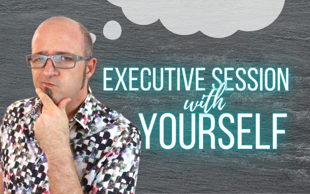 How to Have an Executive Session With Yourself