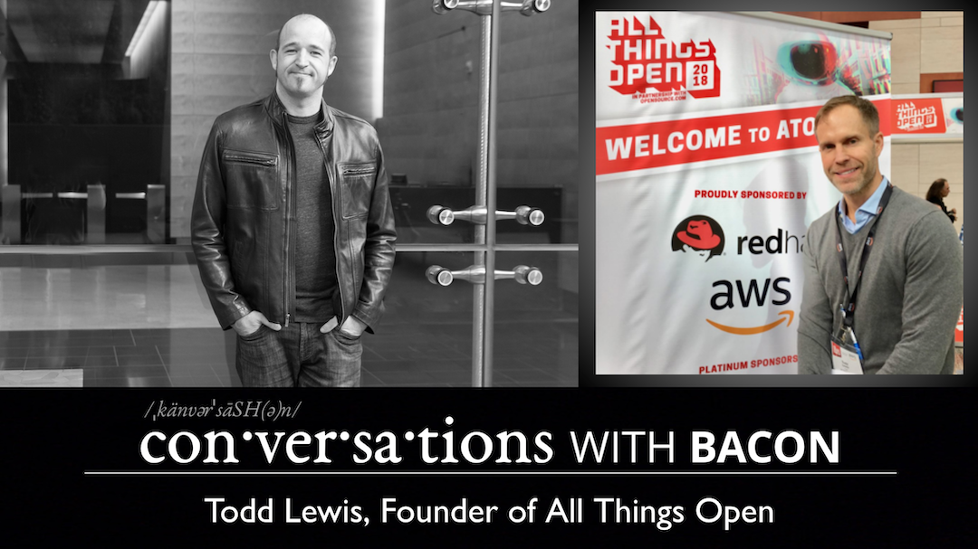 Conversations With Bacon: Todd Lewis, Founder of All Things Open
